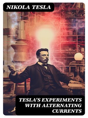 cover image of Tesla's Experiments with Alternating Currents